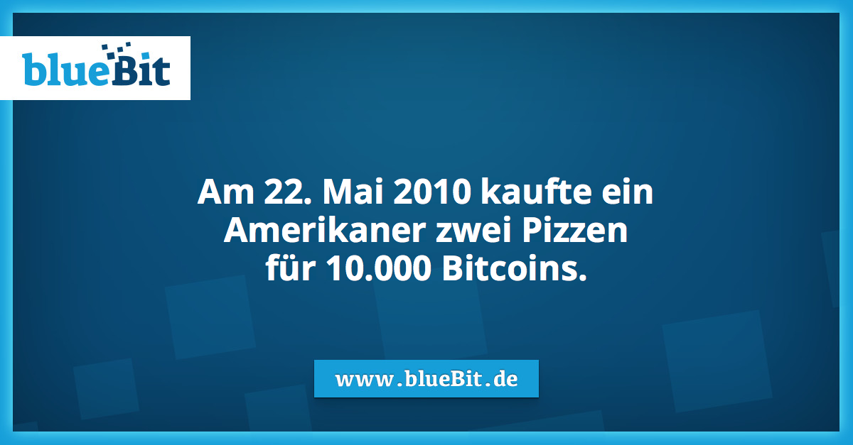 Am 22. Mai 2010 kaufte ein
Amerikaner zwei Pizzen
für 10.000 Bitcoins.