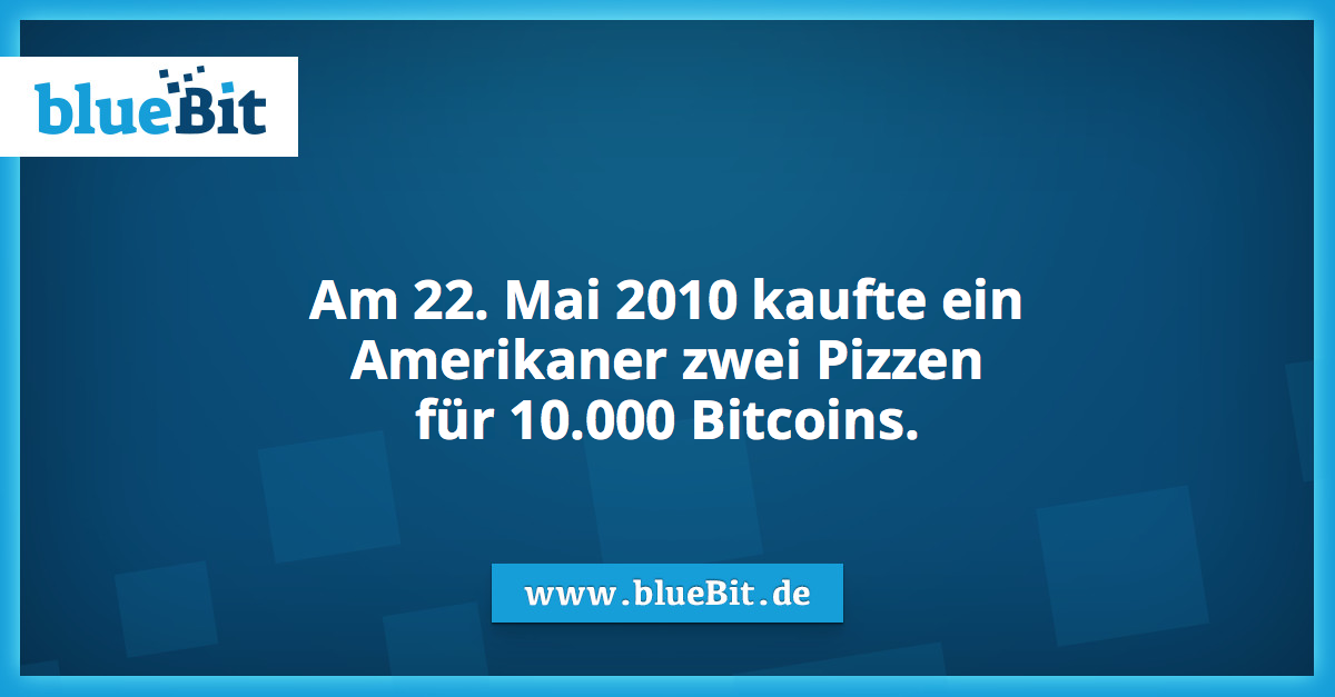 Am 22. Mai 2010 kaufte ein
Amerikaner zwei Pizzen
für 10.000 Bitcoins.