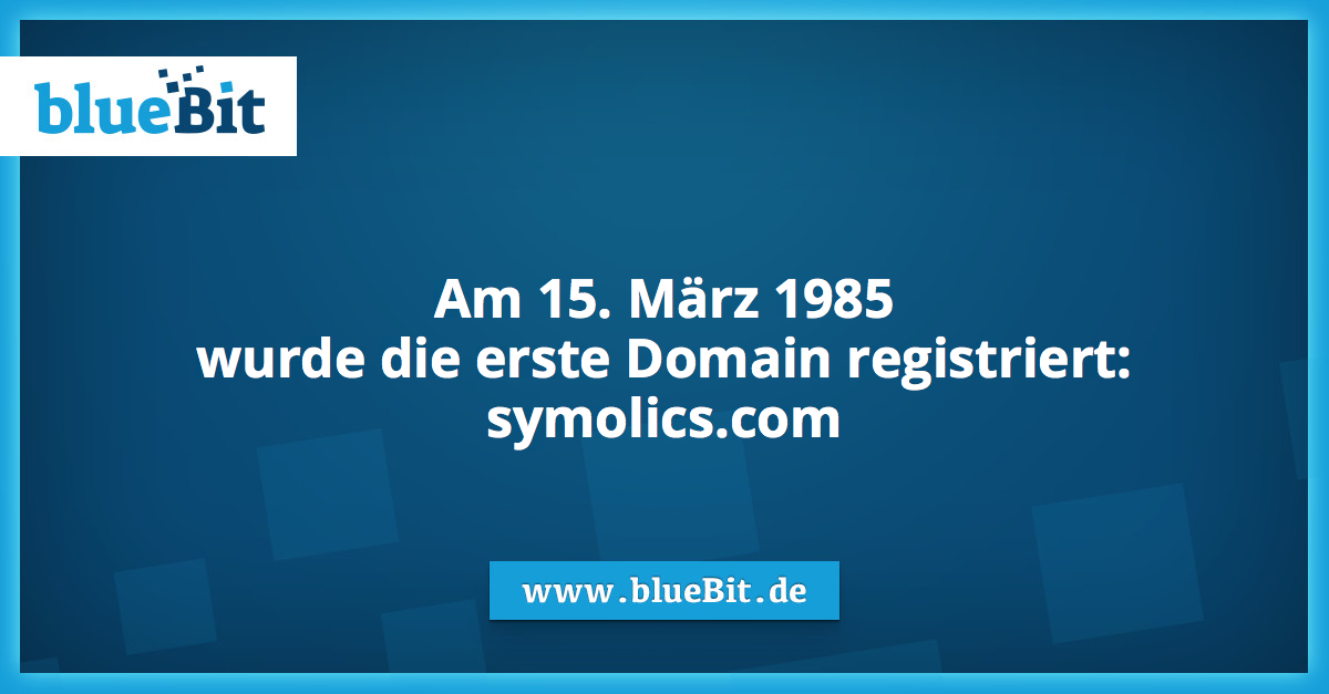 Am 15. März 1985
wurde die erste Domain registriert:
symolics.com