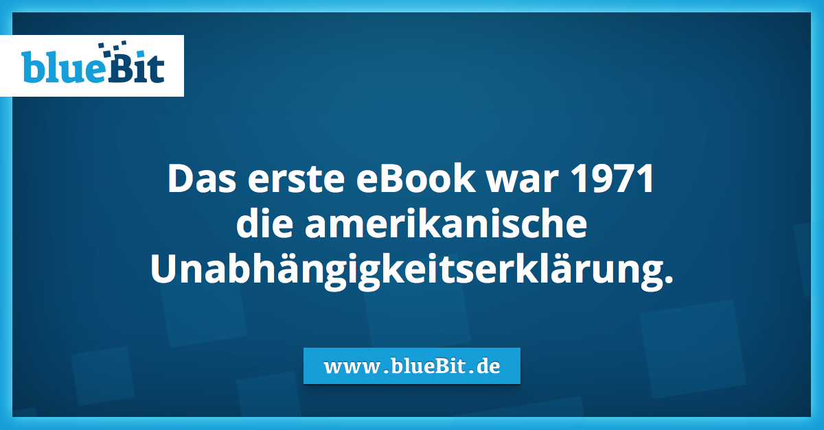 Das erste eBook war 1971
die amerikanische
Unabhängigkeitserklärung.