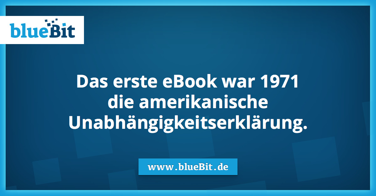 Das erste eBook war 1971
die amerikanische
Unabhängigkeitserklärung.